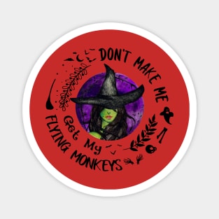 Witch Don't Make Me Get My Flying Monkeys Magnet